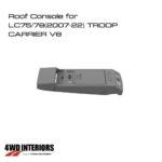 Roof Console for LC75/78(2007-22) TROOP CARRIER V8